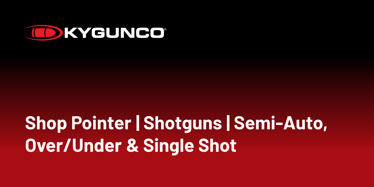 Shop Pointer Shotguns SemiAuto, Over/Under & Single Shot KYGUNCO